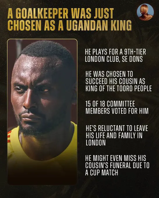 George Desmond Kamurasi, a London goalkeeper, has been chosen as the next king … · non aesthetic things